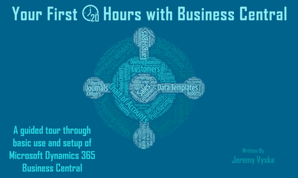 Title image of the Business Central book: "Your First 20 Hours with Business Central" - a guided tour through basic use and setup of Microsoft Dynamics 365 Business Central by Jeremy Vyska.